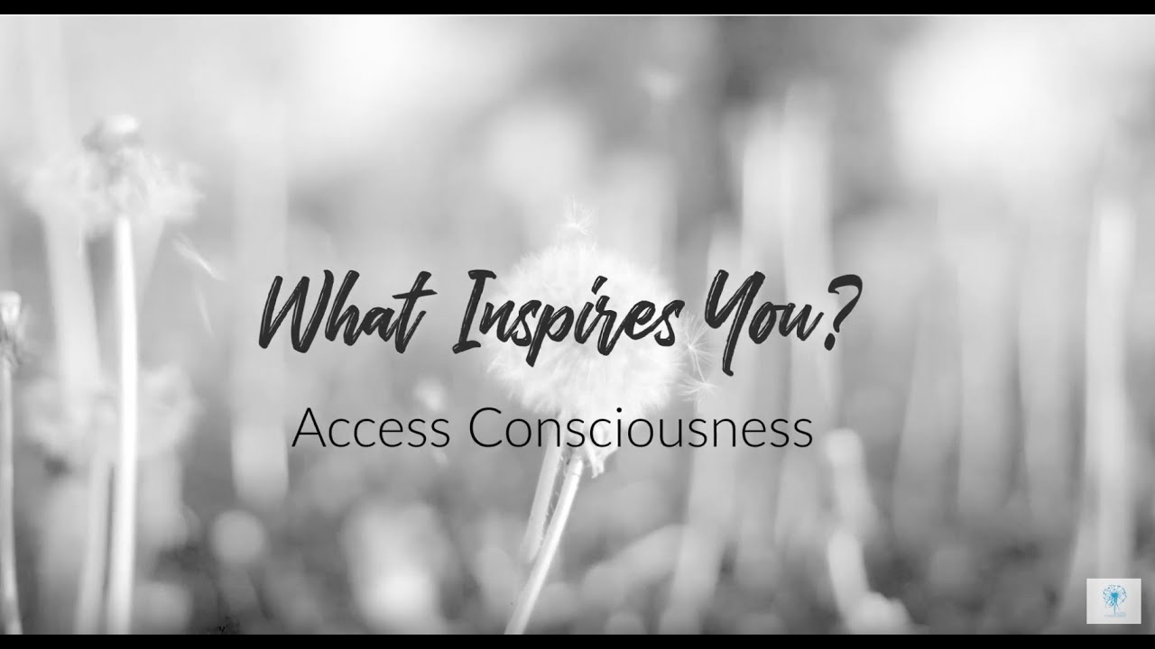 What Inspires You? Access Consciousness