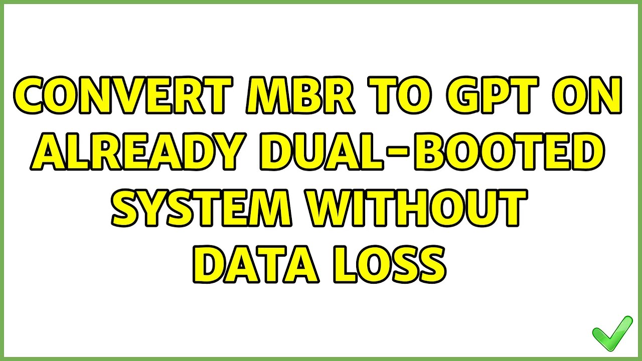 Convert MBR to GPT on already dual-booted system without data loss (3 Solutions!!)