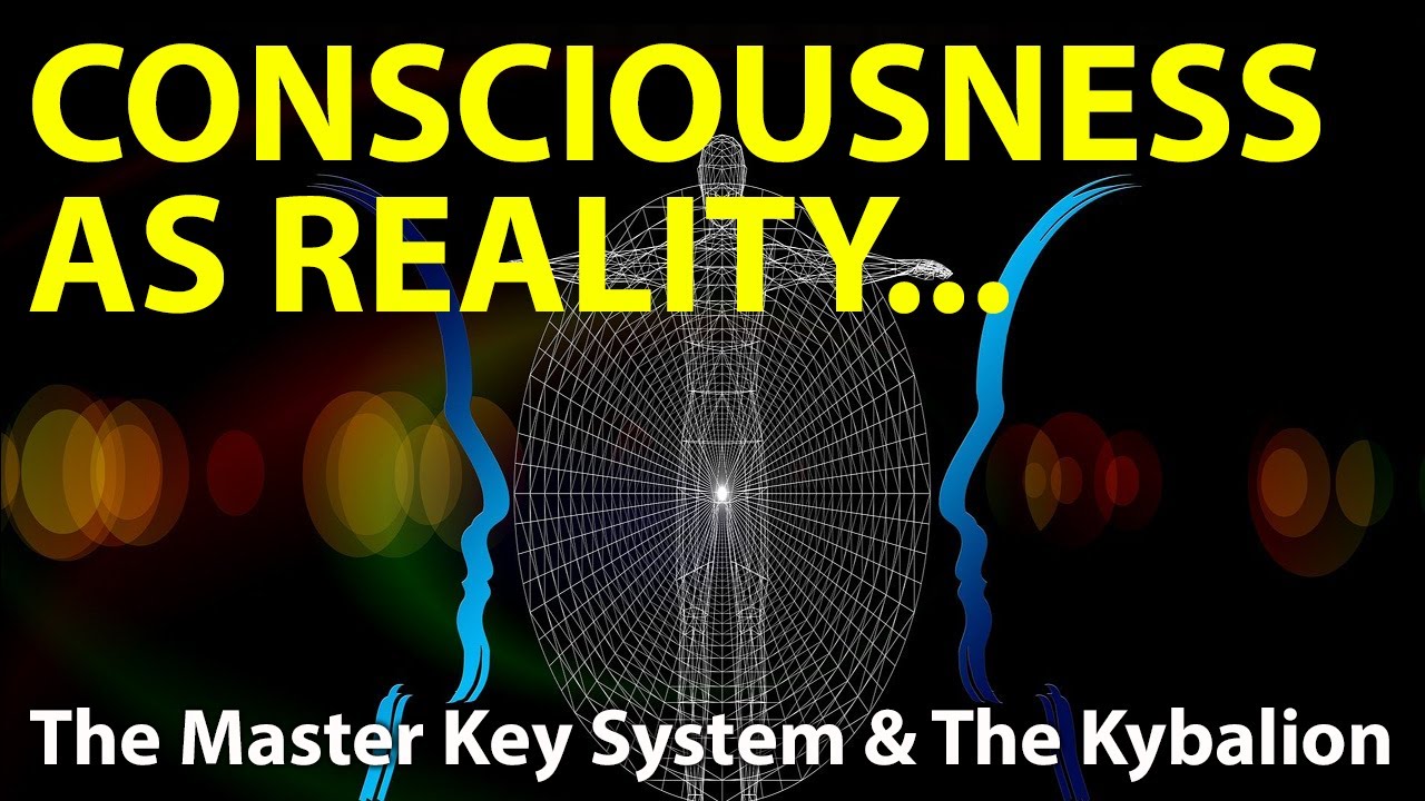 Consciousness as Reality (Fluidity of Mind) The Kybalion + Charles Haanel's Master Key System