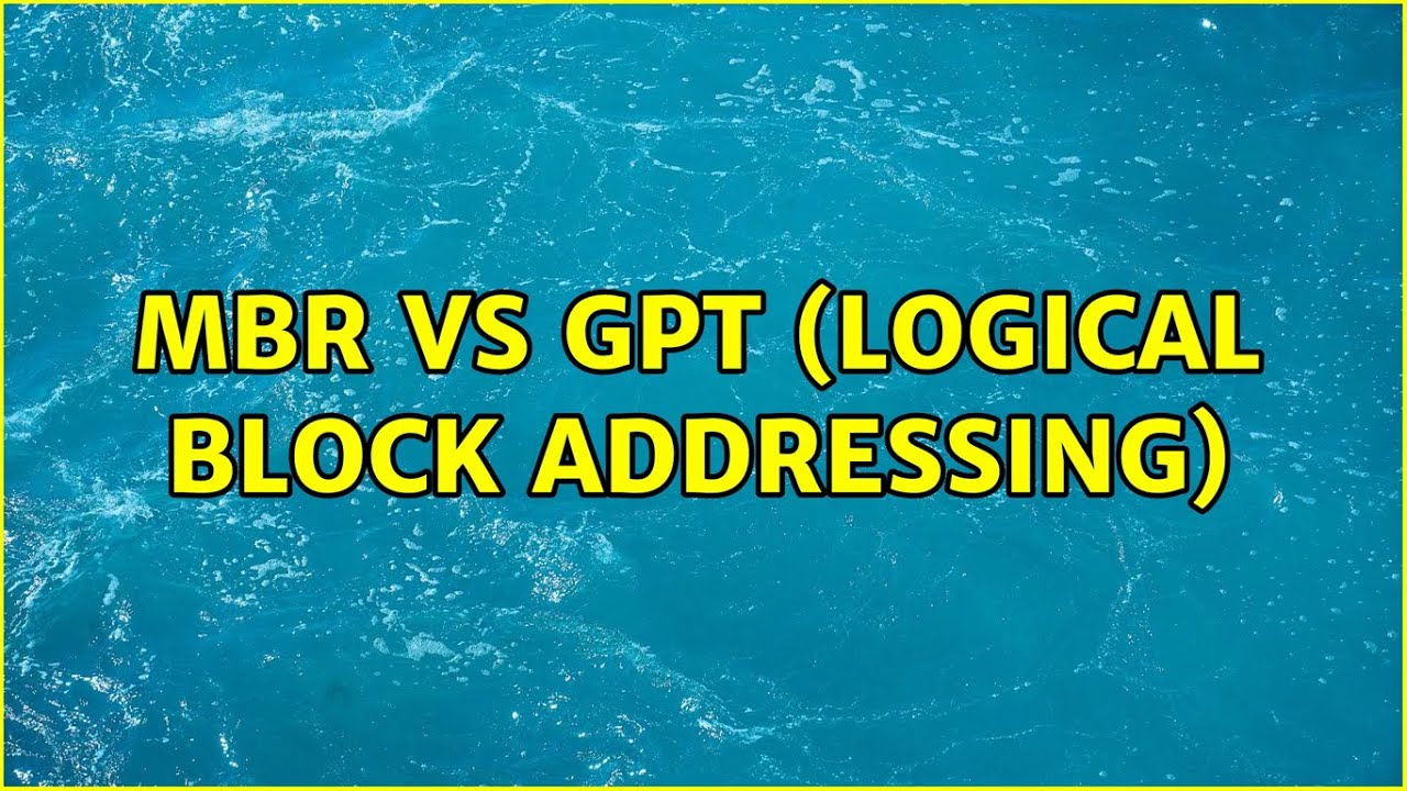 MBR vs GPT (Logical Block Addressing) (2 Solutions!!)
