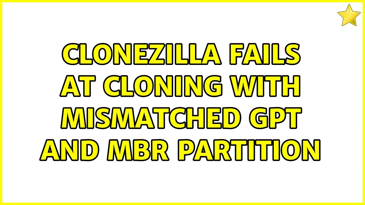 Clonezilla fails at cloning with mismatched GPT and MBR partition (4 Solutions!!)