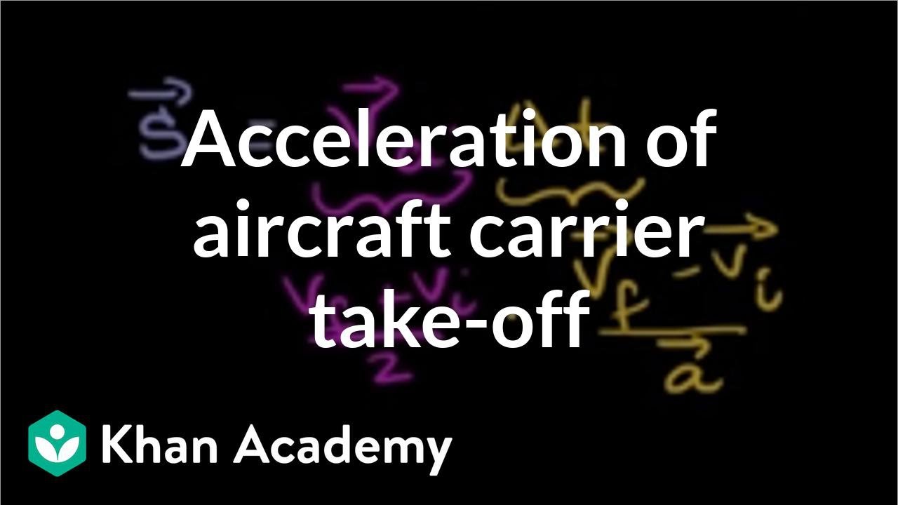 Acceleration of aircraft carrier take-off | One-dimensional motion | Physics | Khan Academy