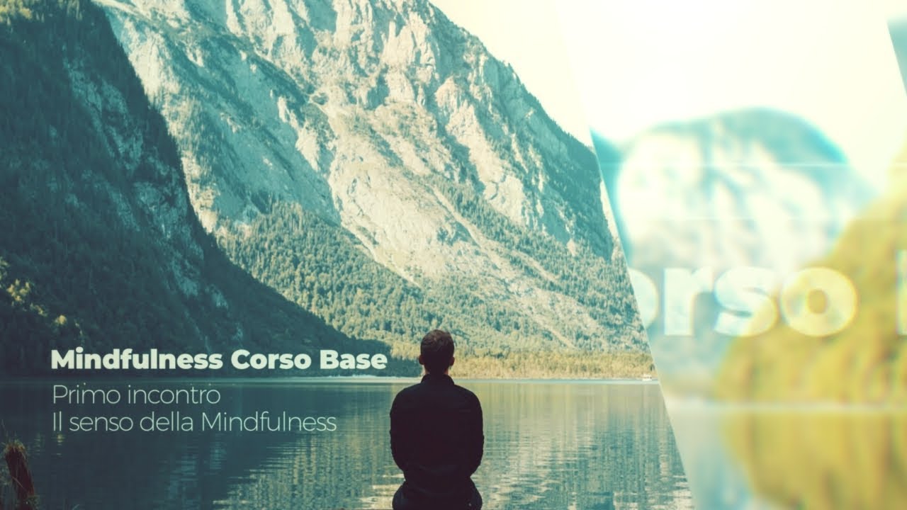 Mindfulness Corso Base – Il senso della Mindfulness  – 1a puntata