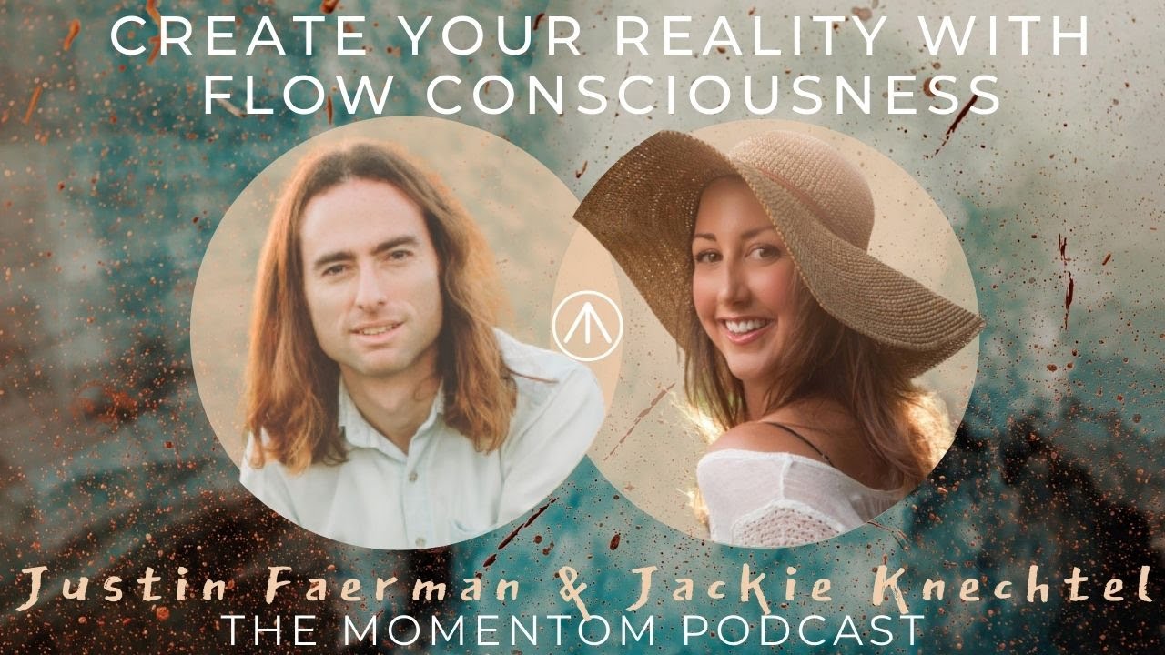 Create Your Reality with Flow Consciousness – A Conversation with Justin Faerman & Jackie Knechtel