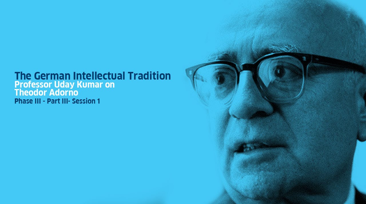 Part III – Theodor Adorno: Session I by Professor Udaya Kumar
