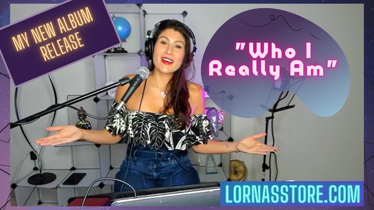 Streaming RELEASE of Lorna's new Inspiring/Conscious Pop/ New Age album "WHO I REALLY AM"