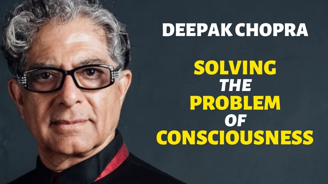 Solving the Hard Problem of Consciousness: A Conversation with Deepak Chopra and Don Hoffman