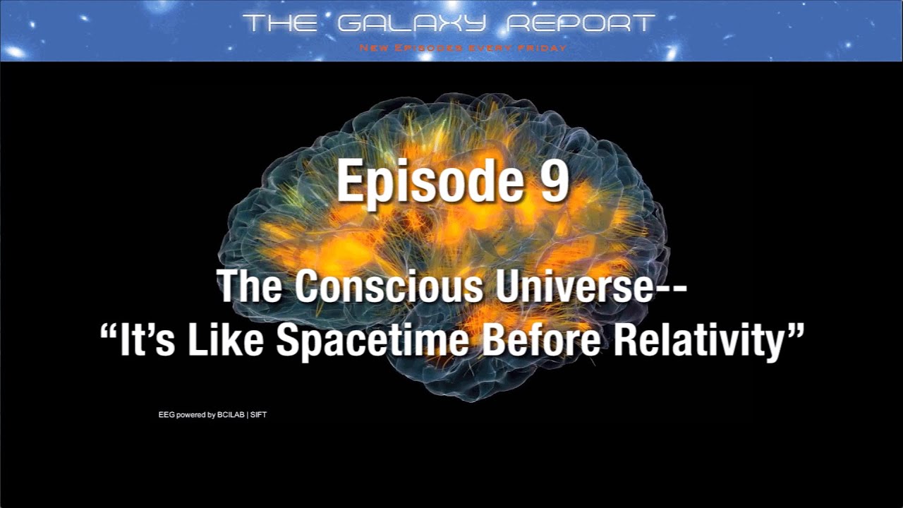 The Conscious Universe –"It's Like Spacetime Before Relativity"