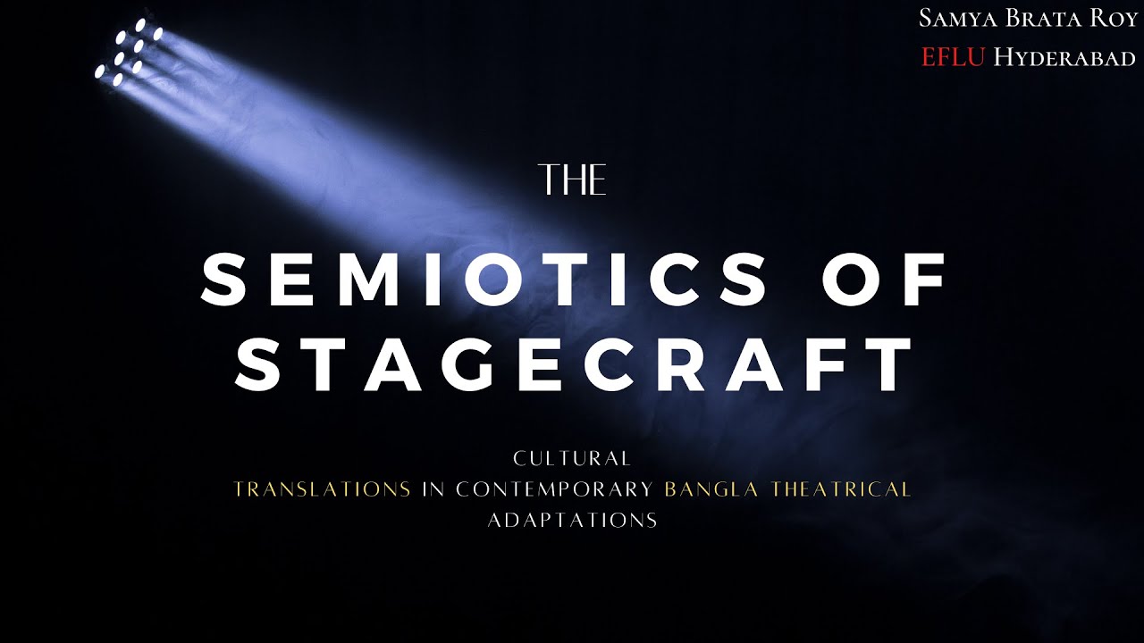 Semiotics of Stagecraft: Cultural Translations in Contemporary Bangla Theatrical Adaptations.