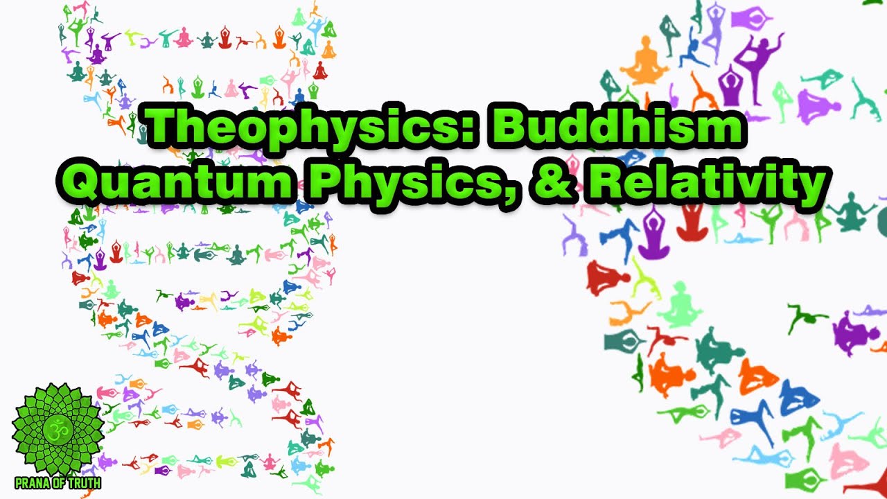 Theophysics: Buddhism Quantum Physics, & Relativity