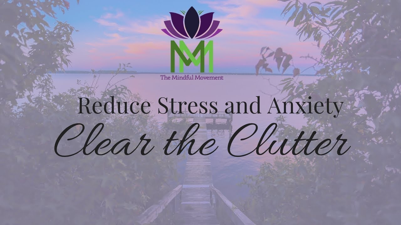 20 Minute Guided Meditation for Reducing Anxiety and Stress–Clear the Clutter to Calm Down