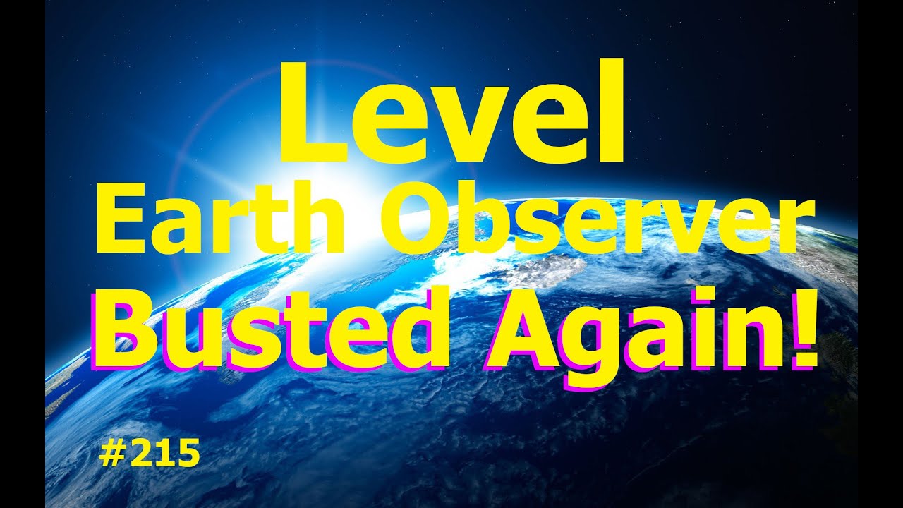 Level Earth Observer Busted Again