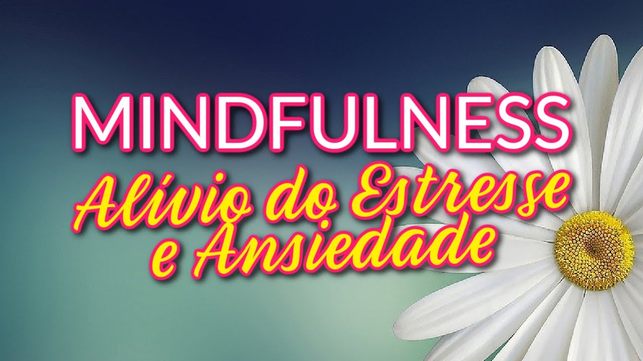 MIndfulness: Meditação Guiada para Alívio do Estresse e Ansiedade
