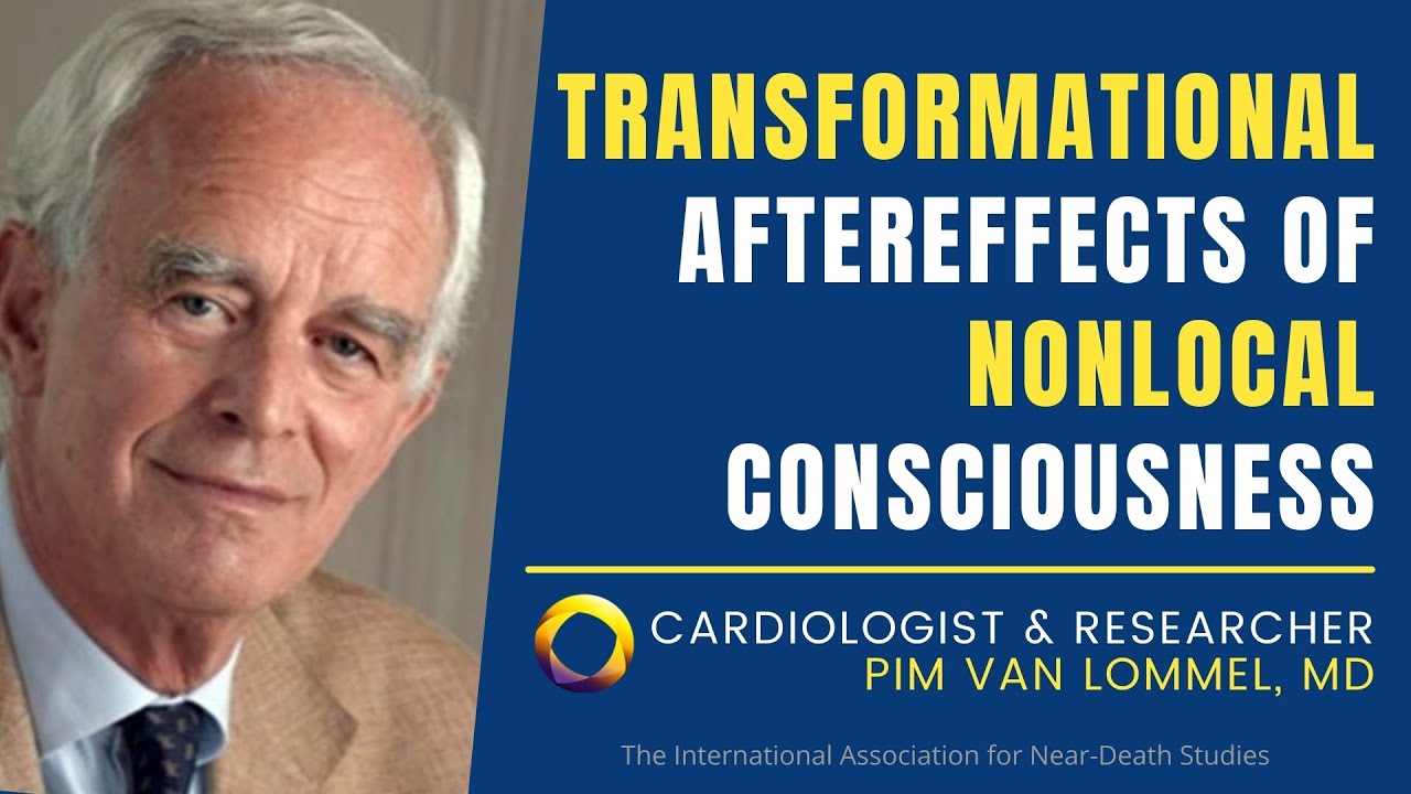 Transformational Aftereffects of Nonlocal Consciousness: Dr. Pim van Lommel