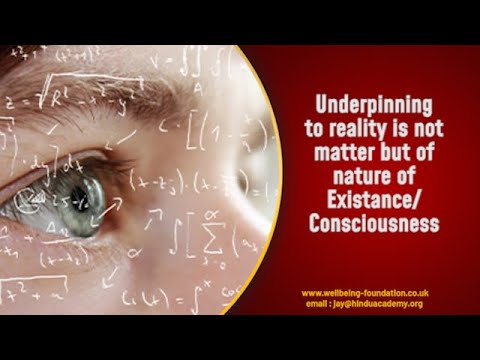 Underpinning to reality is not matter but of nature of Existance Consciousness