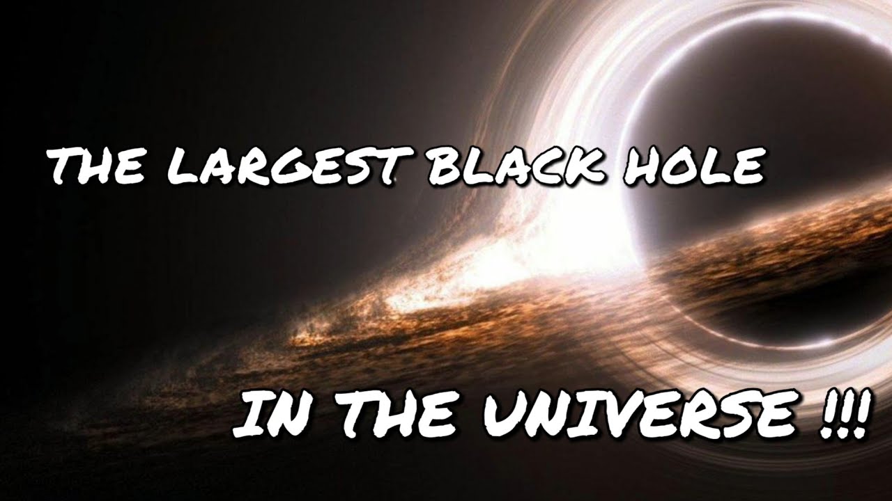 THE LARGEST BLACK HOLE IN THE UNIVERSE !!!