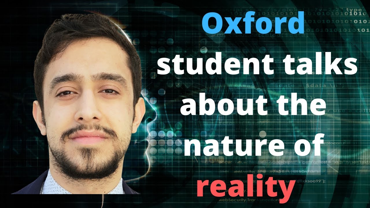 An Oxford Philosophy Student talks about the Nature of Reality & Consciousness