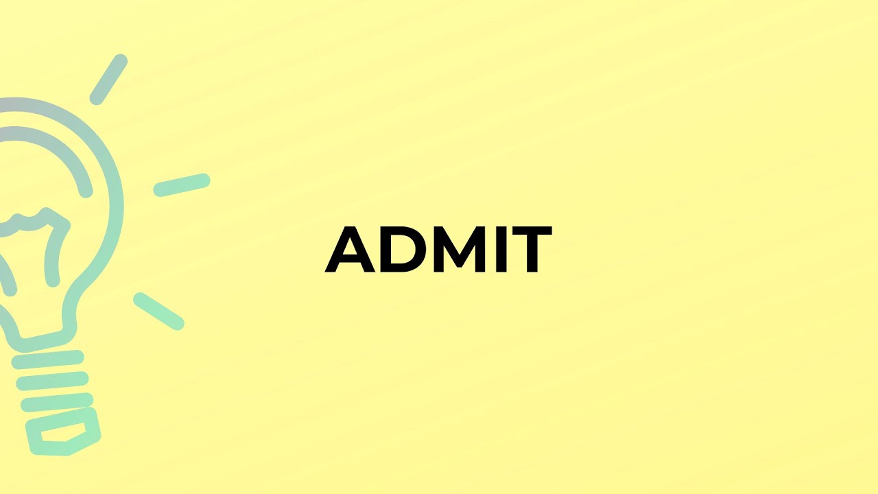 What is the meaning of the word ADMIT?