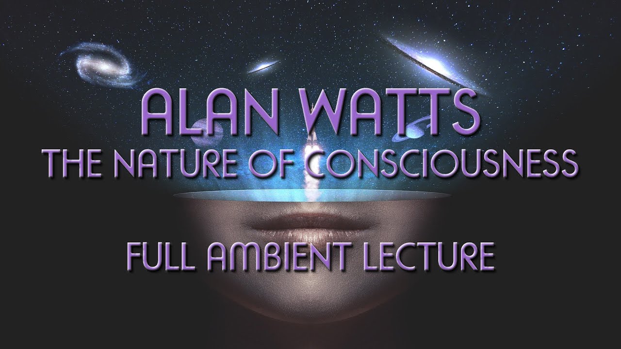 The Nature Of Consciousness – Alan Watts FULL Ambient Lecture