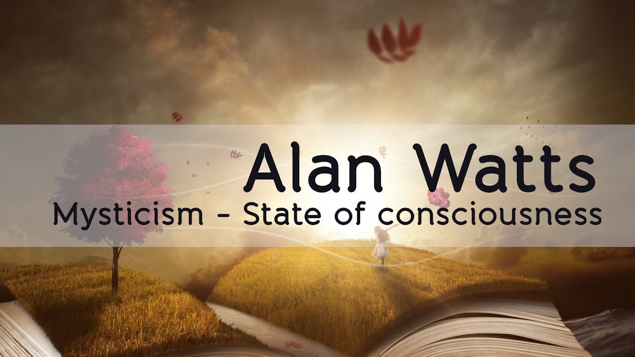 Alan Watts: Mysticism – State of consciousness