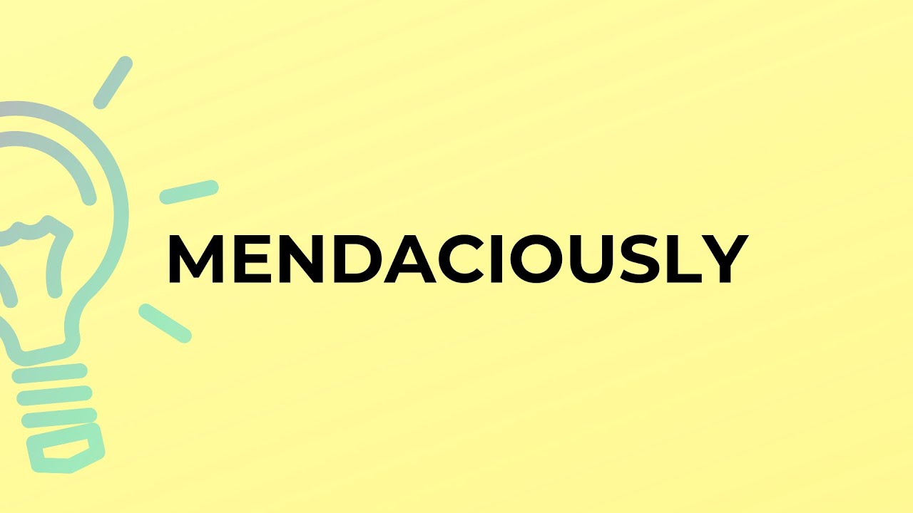 What is the meaning of the word MENDACIOUSLY?