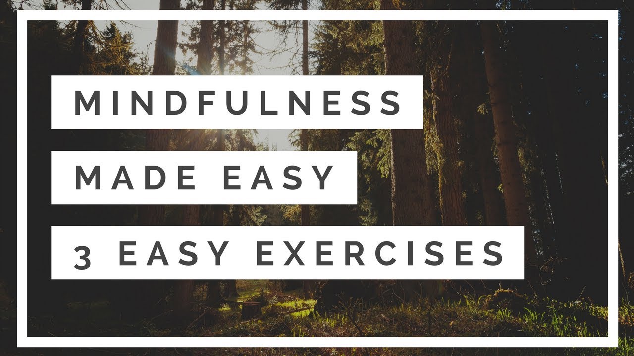 MINDFULNESS MADE EASY – 3 EXERCISES FOR BEGINNERS TO MINDFULNESS!