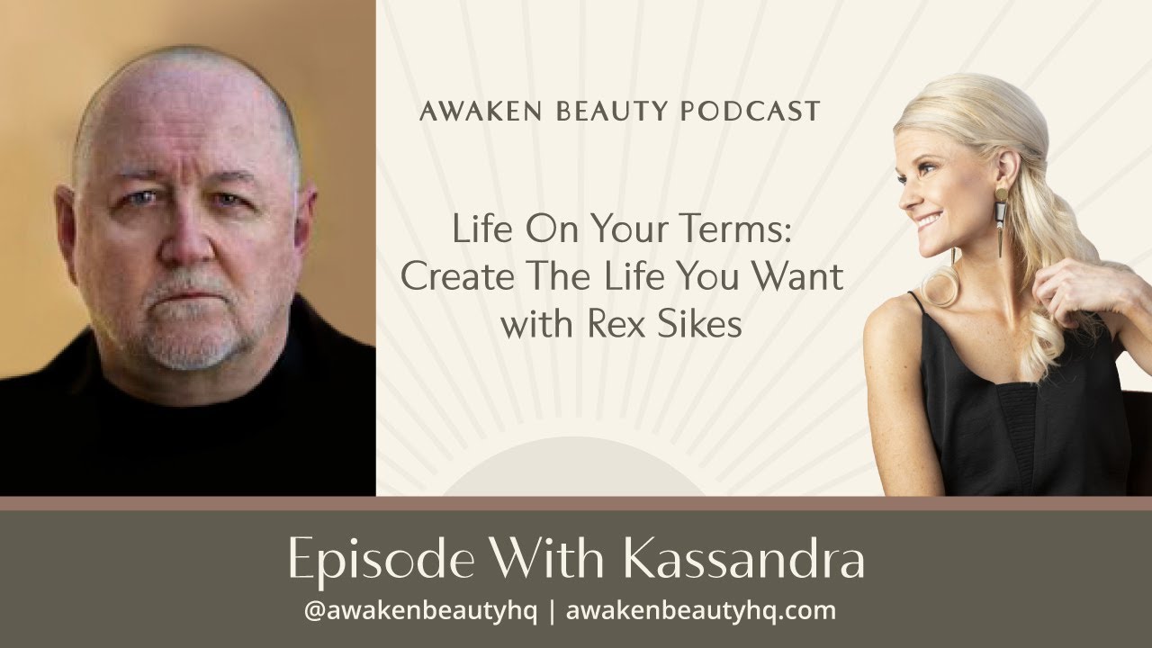 Life On Your Terms: Create The Life You Want with Rex Sikes