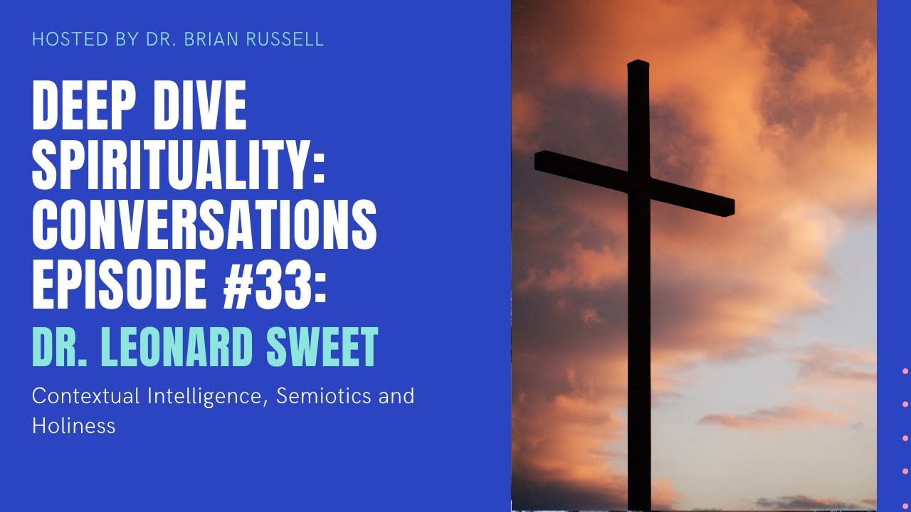 Episode 33 Dr Leonard Sweet on Contextual Intelligence, Semiotics and Holiness