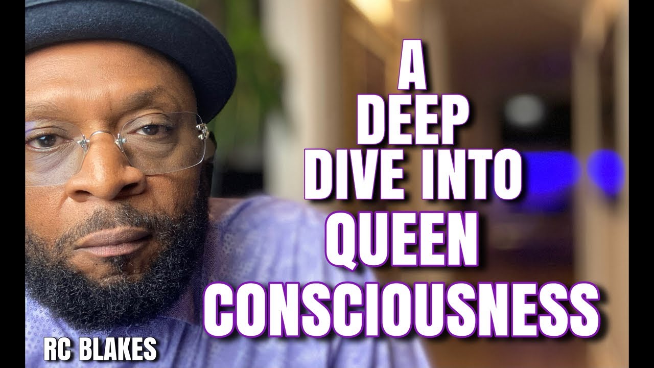 A DEEP DIVE  INTO QUEEN CONSCIOUSNESS by RC BLAKES