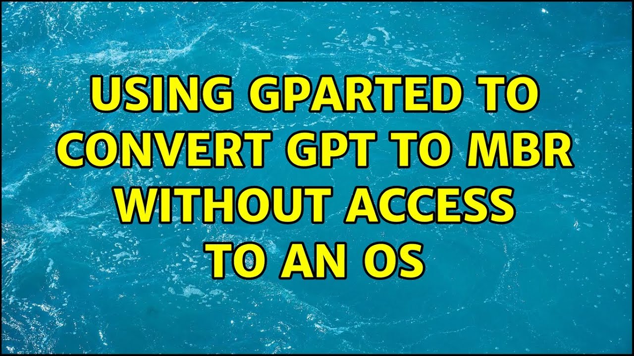 Using GParted to convert GPT to MBR without access to an OS (3 Solutions!!)