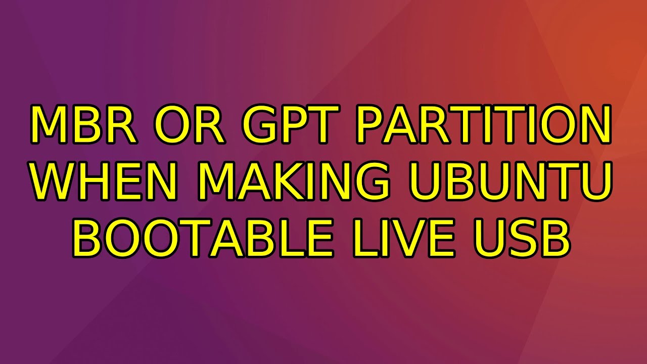 Ubuntu: MBR or GPT partition when making ubuntu bootable live usb (2 Solutions!!)