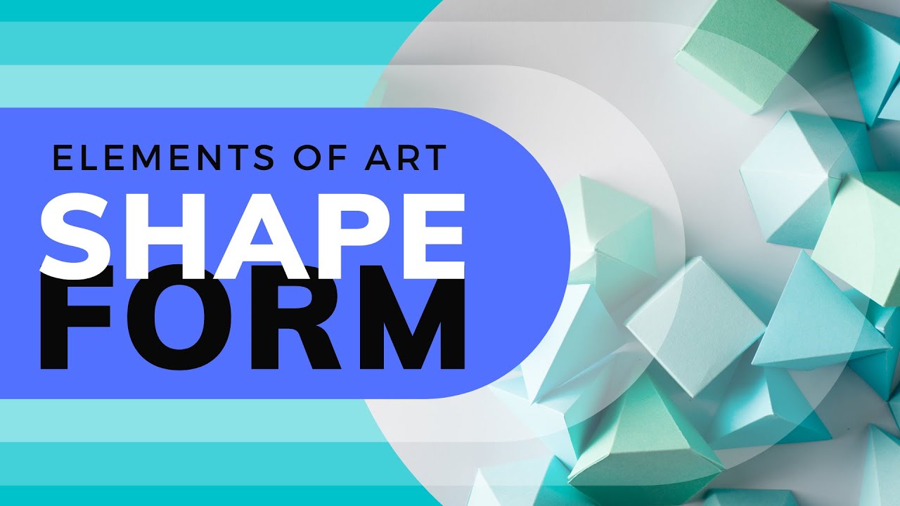 Elements of Art – Shape & Form | Art Theory | Art School