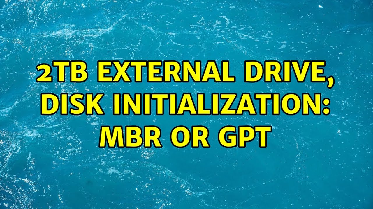 2TB external drive, disk initialization: MBR or GPT (3 Solutions!!)