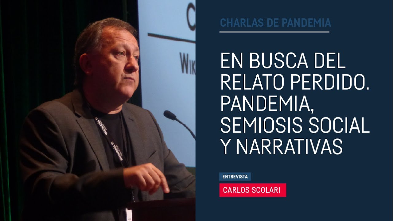 "In search of the lost story.  Pandemic, social semiosis and narratives ”Carlos Scolari