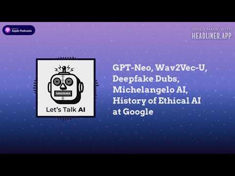GPT-Neo, Wav2Vec-U, Deepfake Dubs, Michelangelo AI, History of Ethical AI at Google