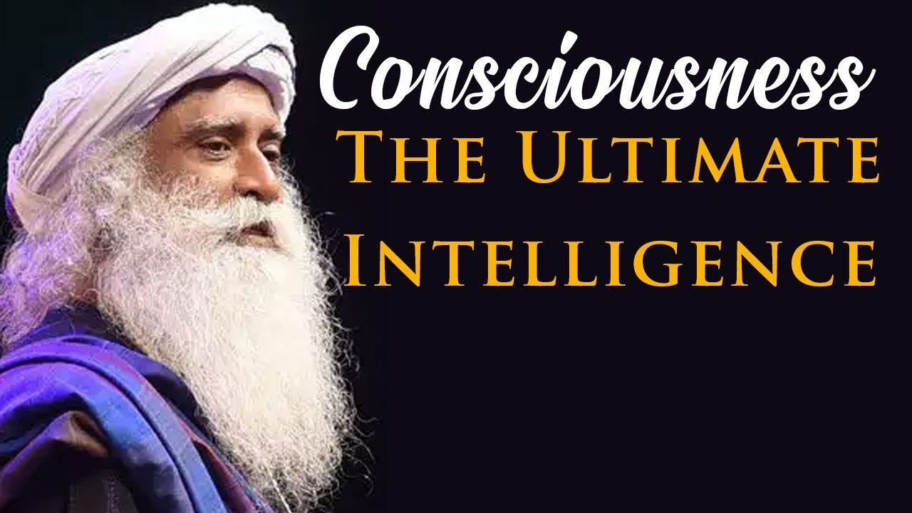Consciousness: The Ultimate Intelligence – Sadhguru Full Talk