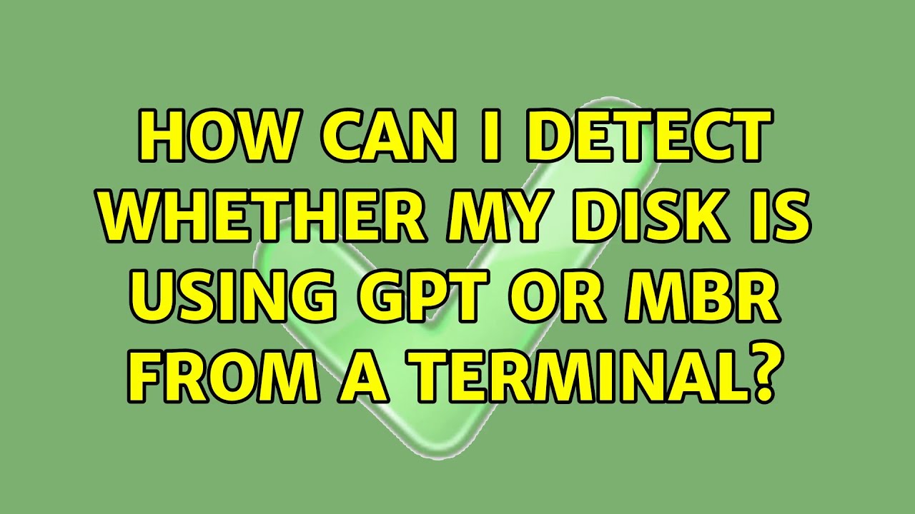 How can I detect whether my disk is using GPT or MBR from a terminal? (4 Solutions!!)