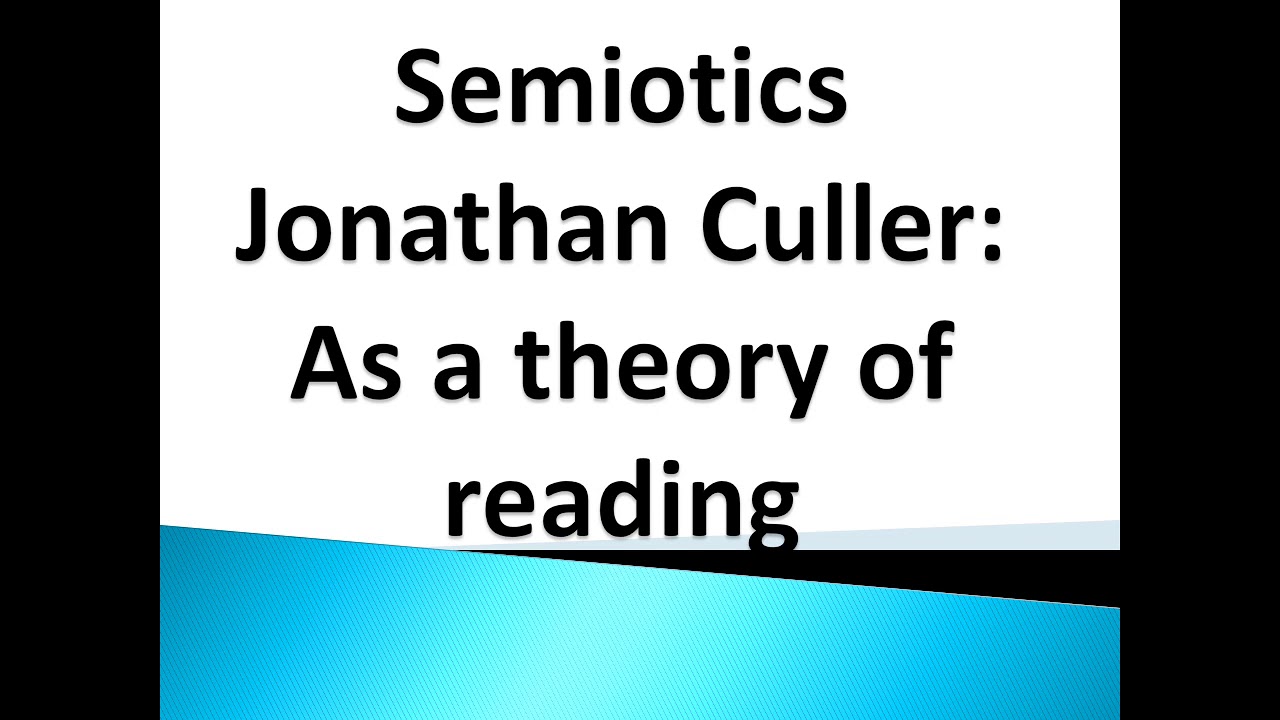 Semiotics: Jonathan Culler as a theory of reading