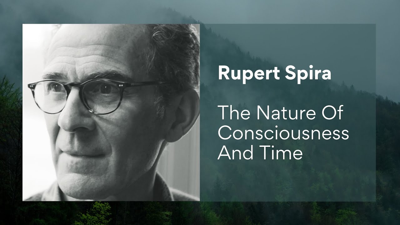 Rupert Spira – The Nature Of Consciousness And Time