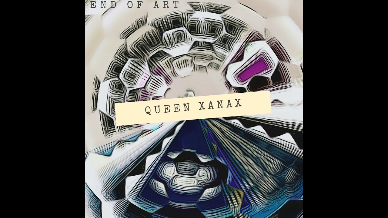 End of Art – Queen Xanax