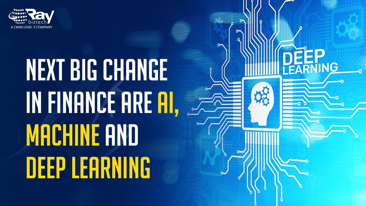 Next Big Change in Finance are AI, Machine & Deep Learning |Raybiztech | AI, Machine & Deep learning