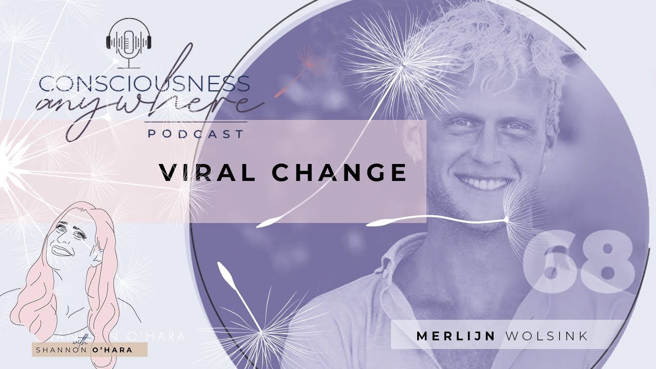 Viral Change Ep. 68 – Consciousness Anywhere Podcast with Shannon O'Hara
