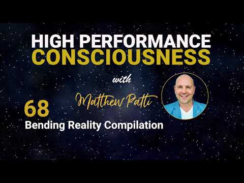High Performance Consciousness Ep68 : Bending Reality Compilation