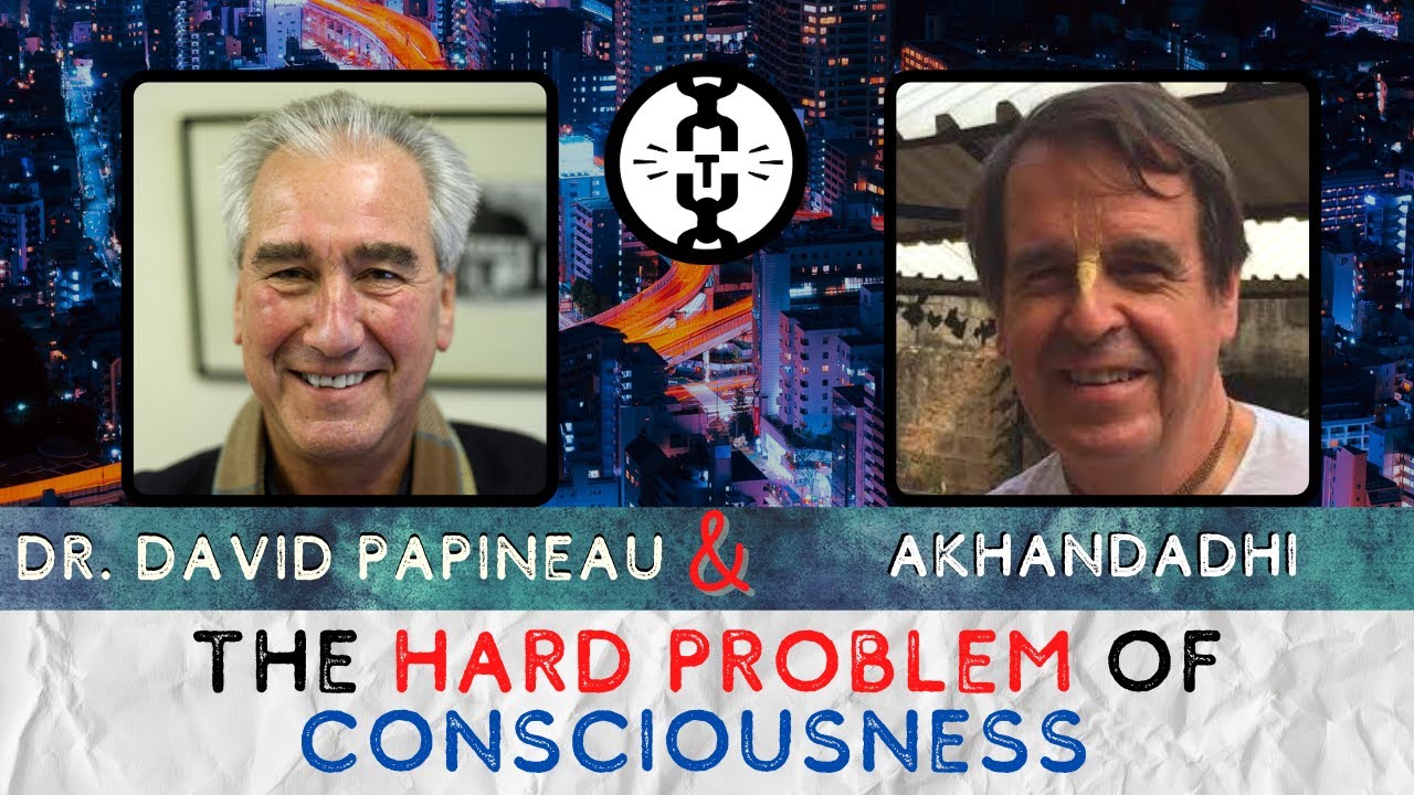 The Hard Problem of Consciousness | David Papineau & Akhandadhi Das