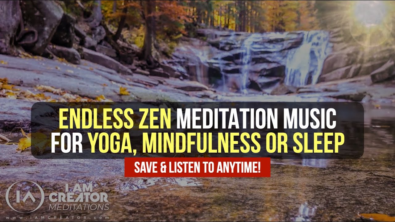 Endless Relaxing Zen Music For Yoga, Meditation, Mindfulness & Sleep [SAVE THIS ONE! Use Anytime!]