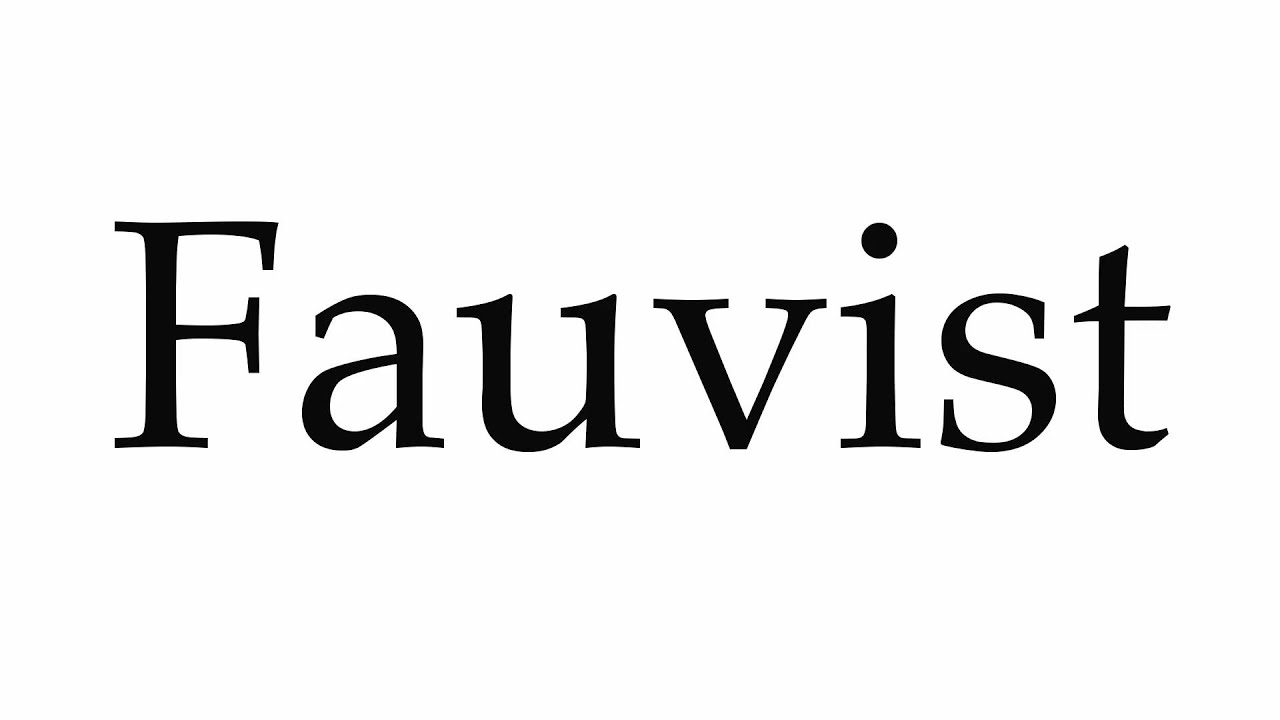 How to Pronounce Fauvist