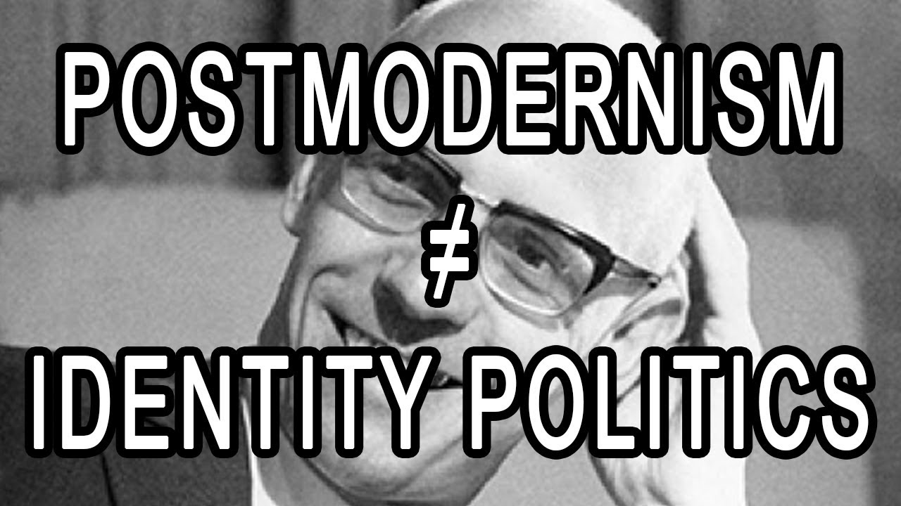 Postmodernism is not identity politics