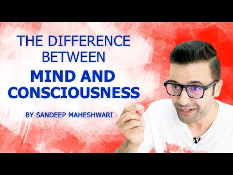The Difference Between Mind And Consciousness – By Sandeep Maheshwari