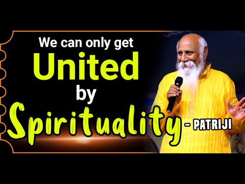 We can only get united by Spirituality | Patriji |  PMC English