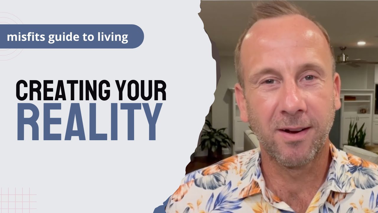 Creating Your Reality | Misfits Guide To Living